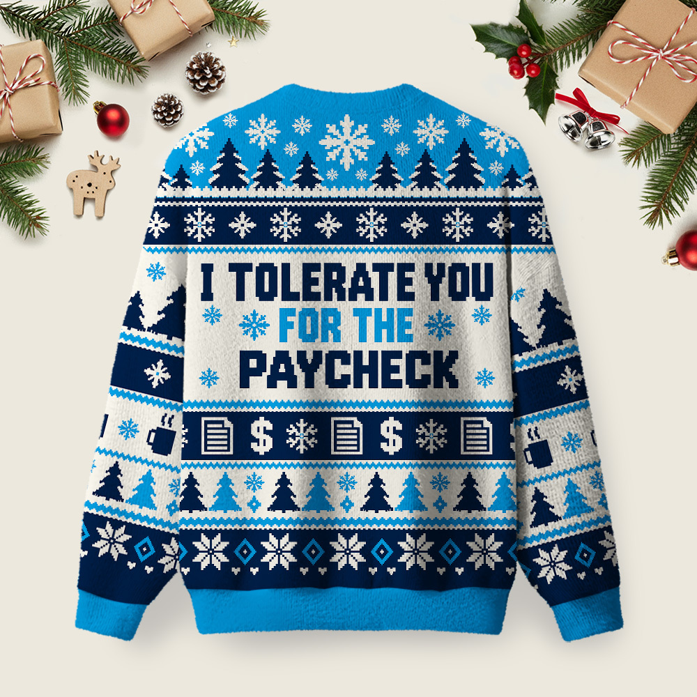 I Tolerate You For The Paycheck Ugly Christmas Fuzzy Fleece Sweatshirt