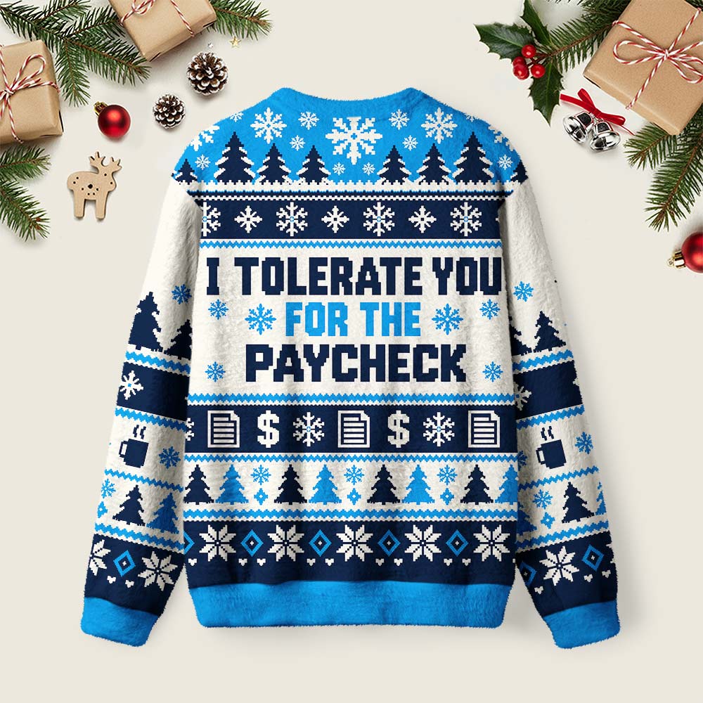 I Tolerate You For The Paycheck Ugly Christmas Fuzzy Fleece Sweatshirt