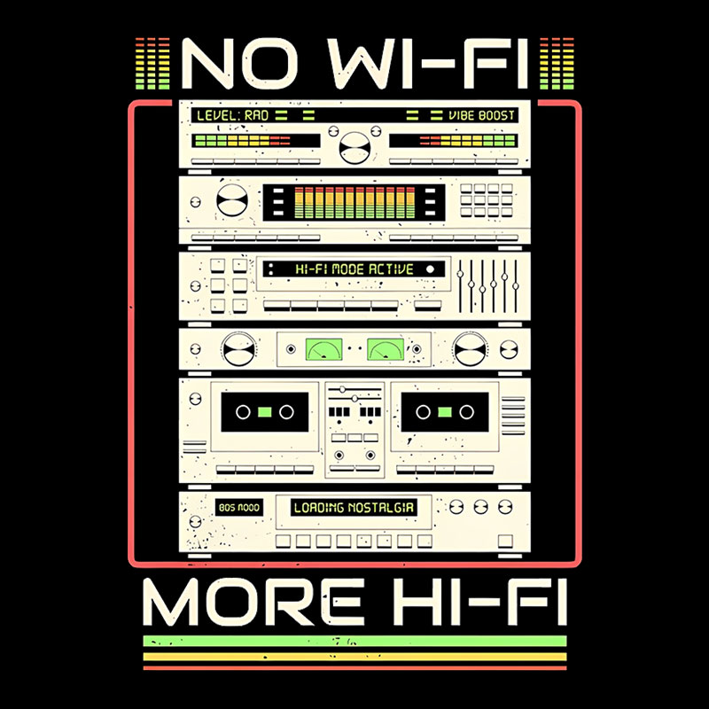 No Wi-Fi More Hi-Fi Geek T-Shirt