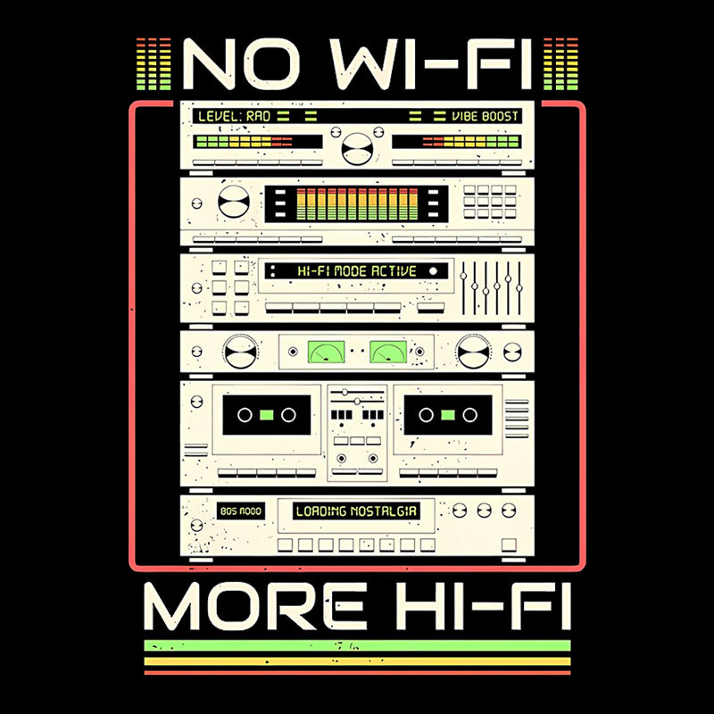 No Wi-Fi More Hi-Fi Geek T-Shirt