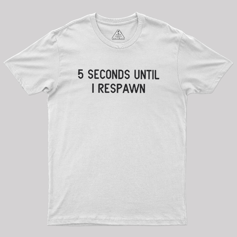 5 Seconds Until I Respawn Geek T-Shirt