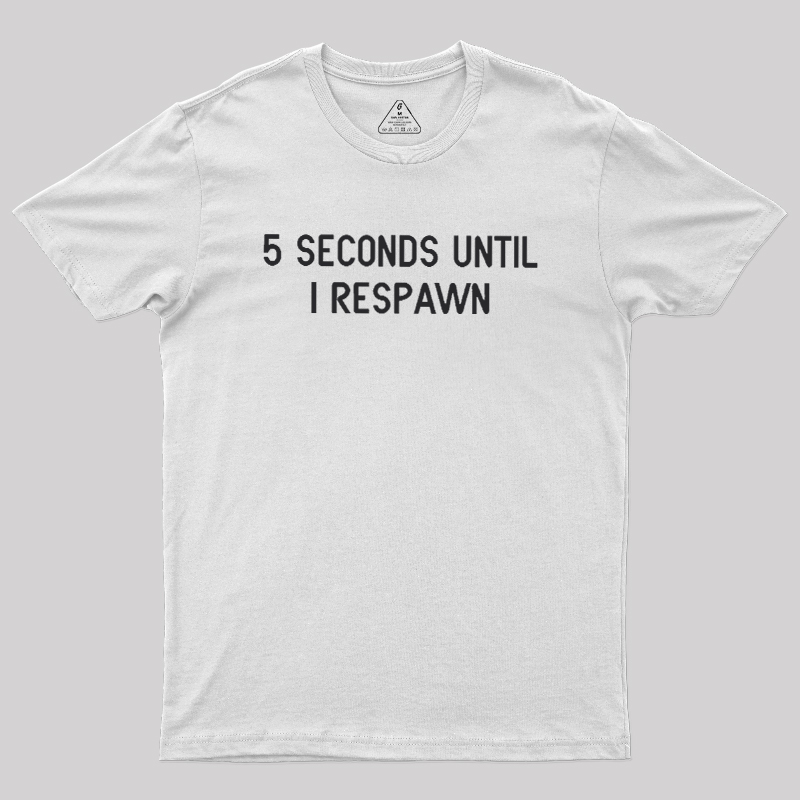5 Seconds Until I Respawn Geek T-Shirt