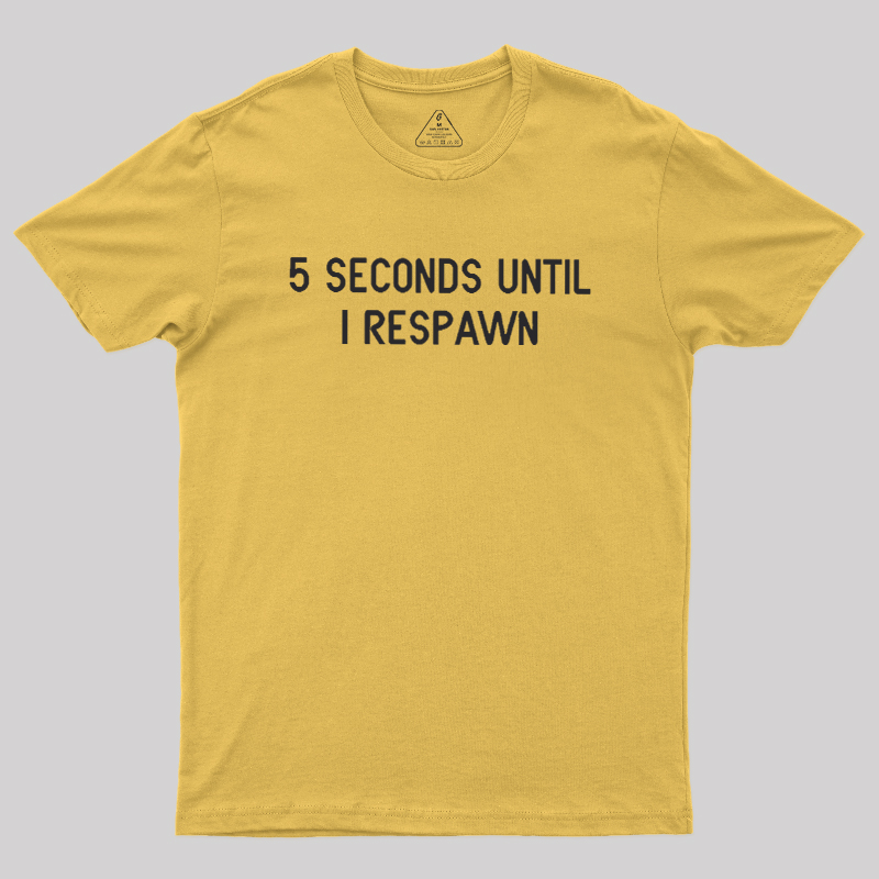 5 Seconds Until I Respawn Geek T-Shirt