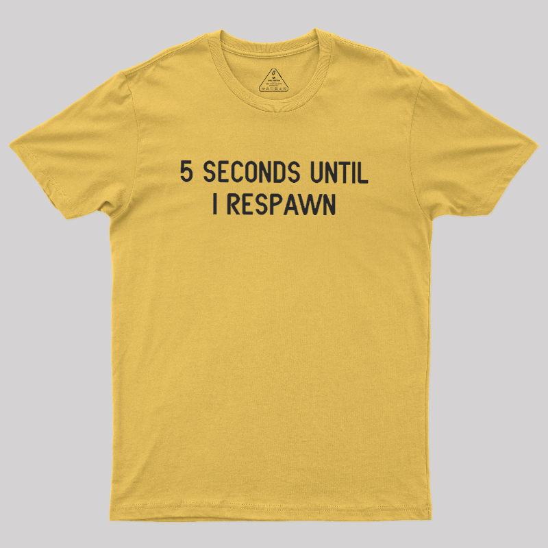 5 Seconds Until I Respawn Geek T-Shirt