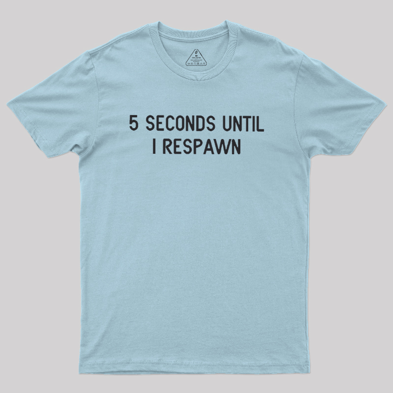 5 Seconds Until I Respawn Geek T-Shirt