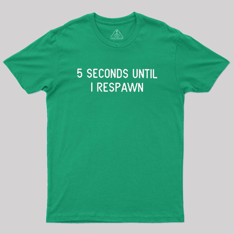 5 Seconds Until I Respawn Geek T-Shirt