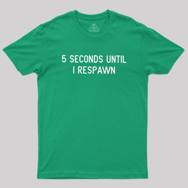 5 Seconds Until I Respawn Geek T-Shirt