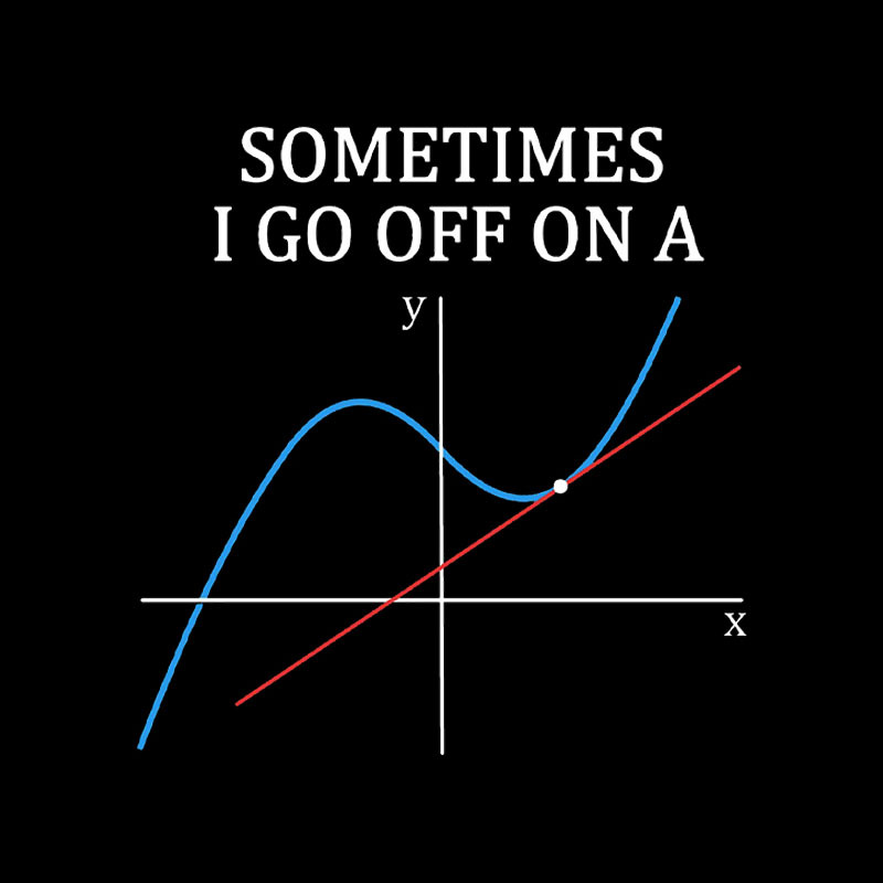 Sometimes I Go Off On A Tangent Geek T-Shirt