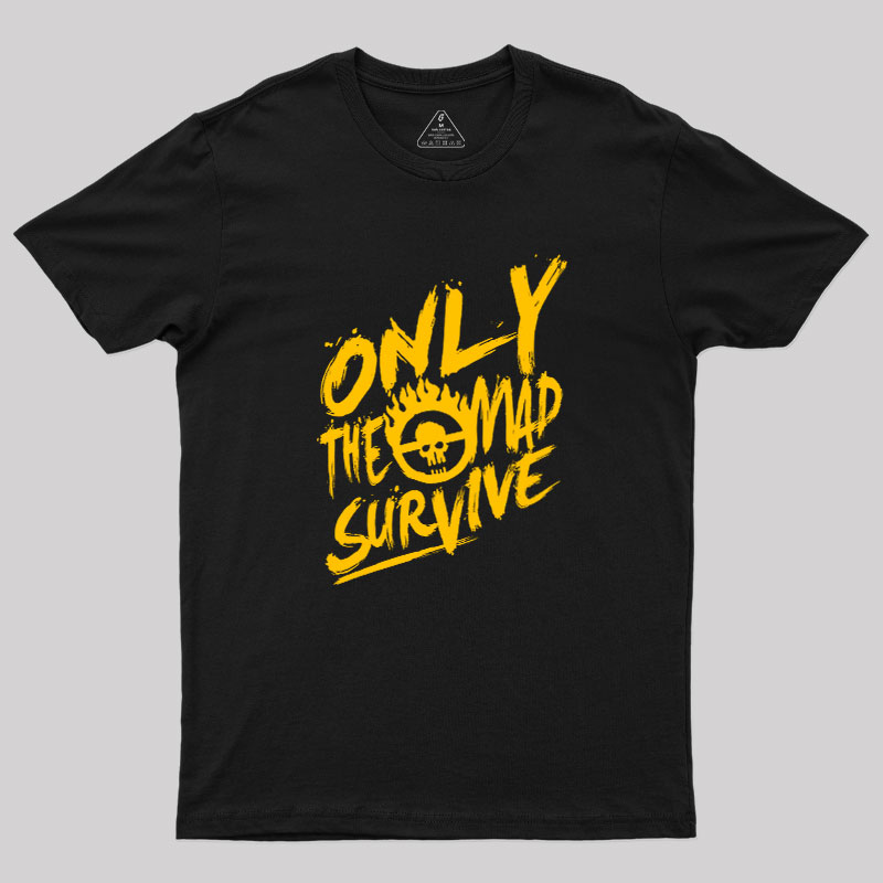 Only the Mad Geek T-Shirt