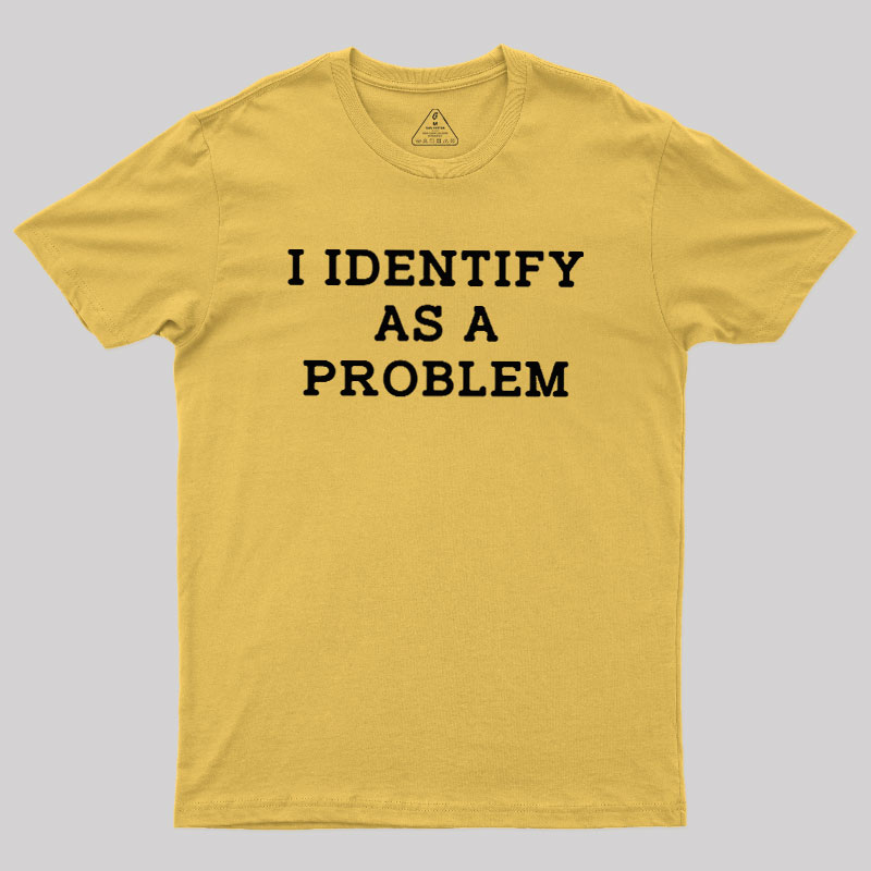 I Identify As a Problem Geek T-Shirt