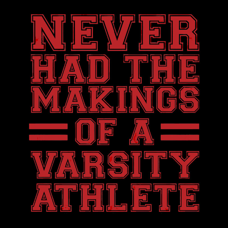 Never Had The Makings Of A Varsity Athlete Geek T-Shirt