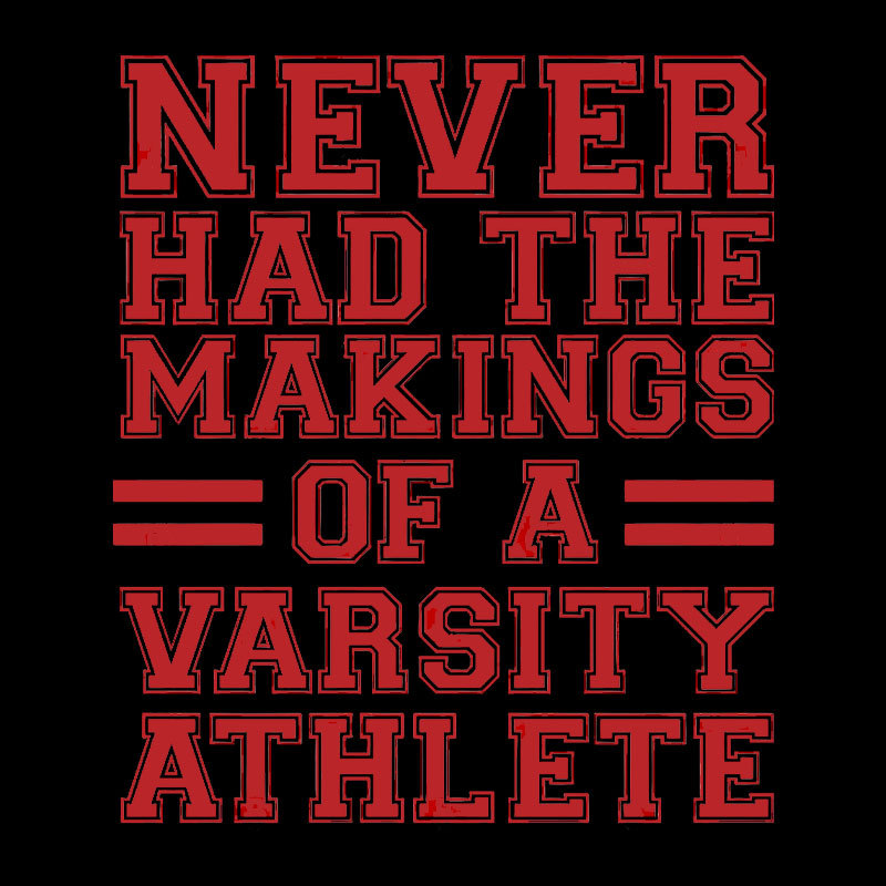 Never Had The Makings Of A Varsity Athlete Geek T-Shirt