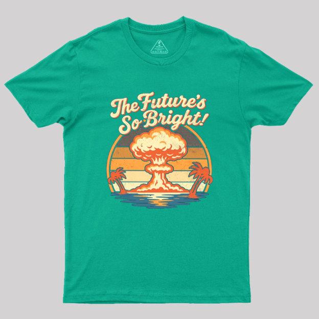 The Future's So Bright Geek T-Shirt