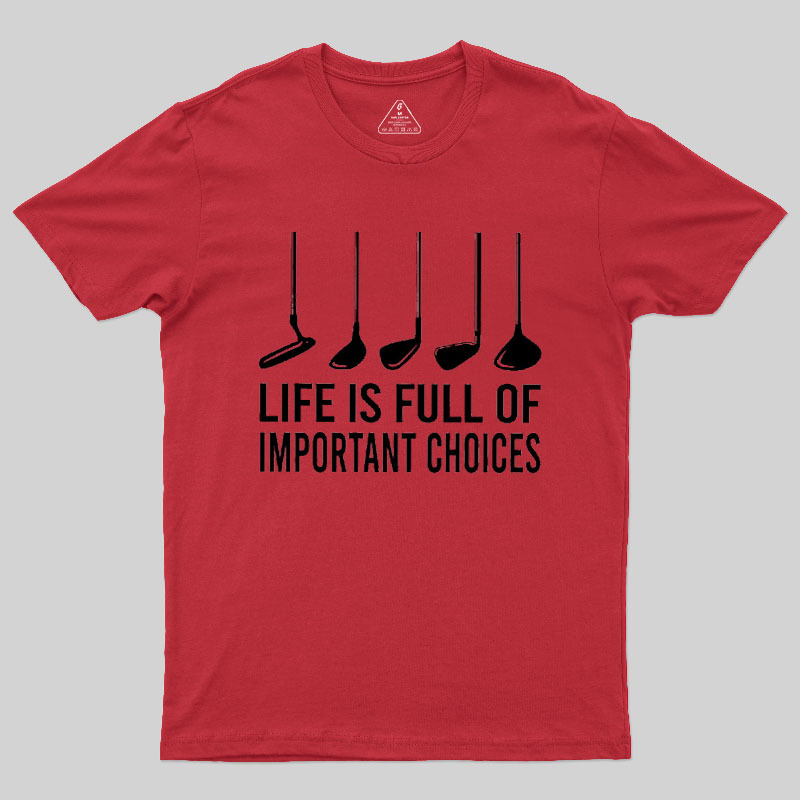 Life Is Full Of Important Choices Geek T-Shirt