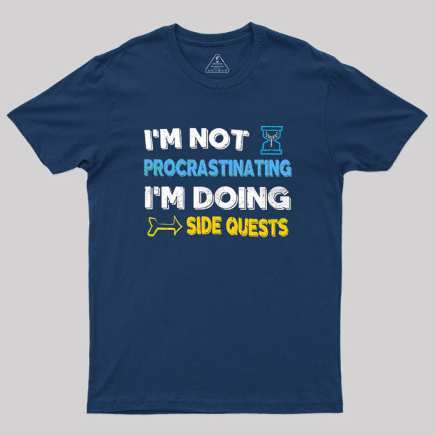 I'm Not Procrastinating I'm Doing Side Quests Geek T-Shirt