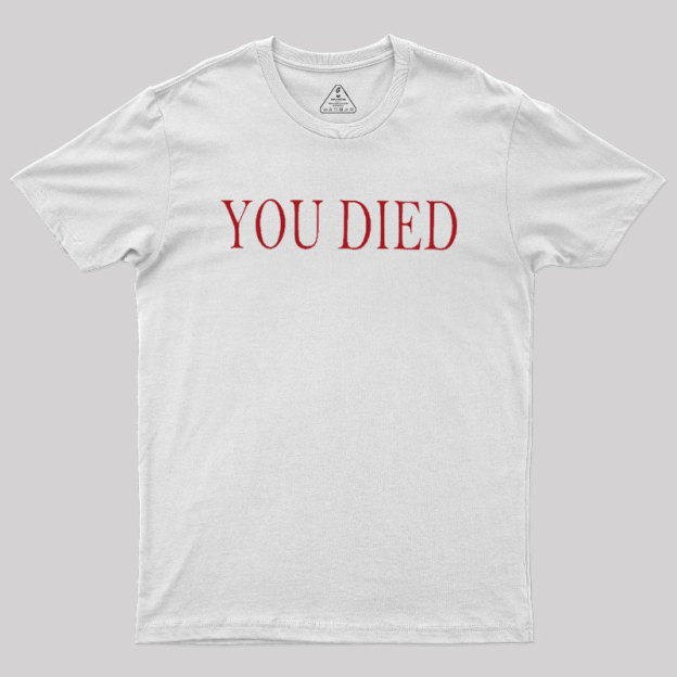 You Died Geek T-Shirt