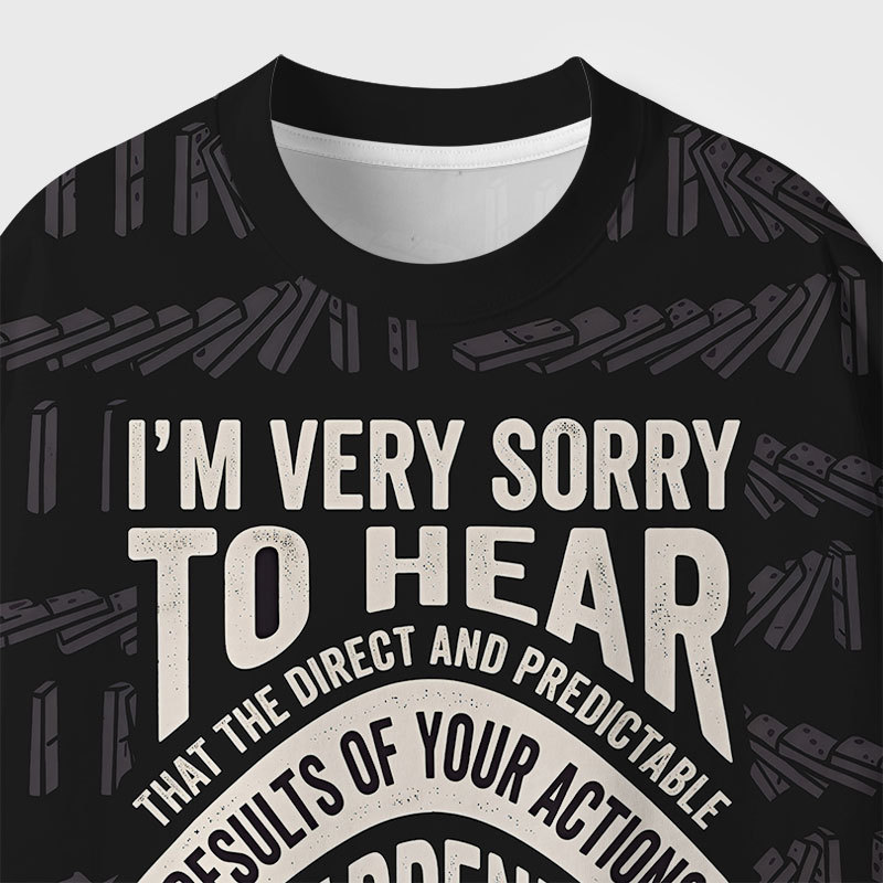 Im Very Sorry To Hear That Is Consequences Geek All-Over Print T-Shirt