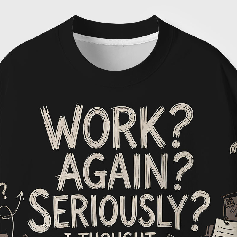 Work Again Seriously Geek All-Over Print T-Shirt