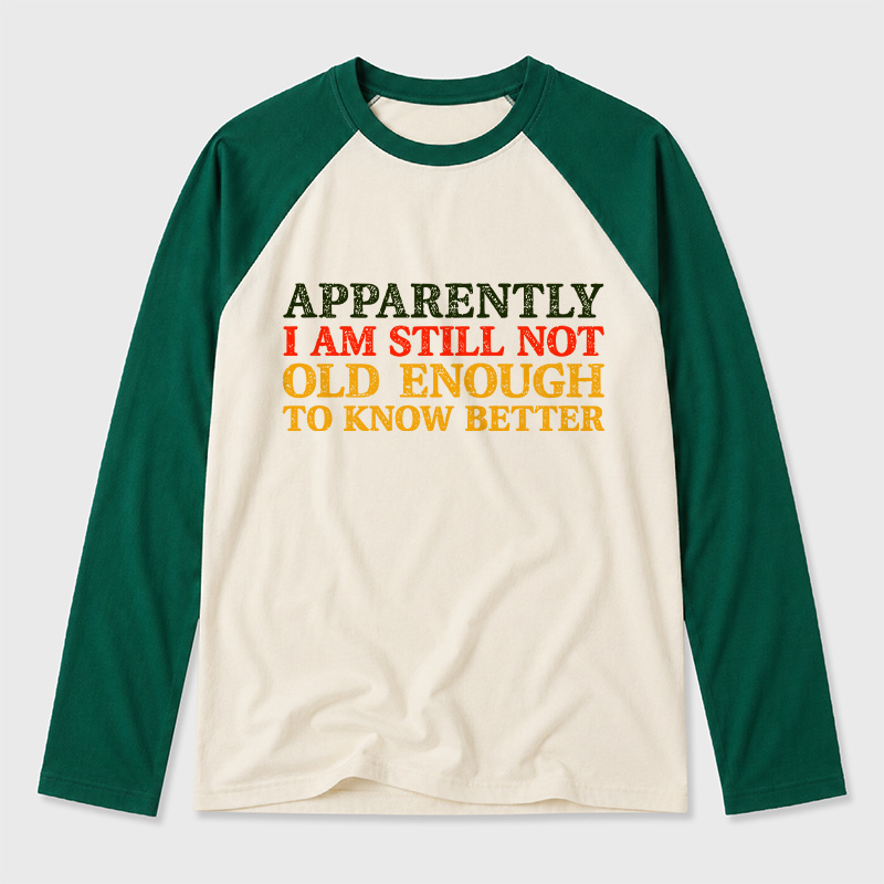 Still Not Old Enough To Know Better Geek Retro Raglan Long-Sleeve Tee