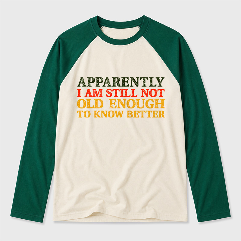 Still Not Old Enough To Know Better Geek Retro Raglan Long-Sleeve Tee
