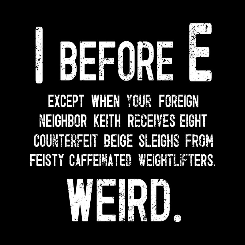 I Before E - Funny Weird Grammar Police T-Shirt