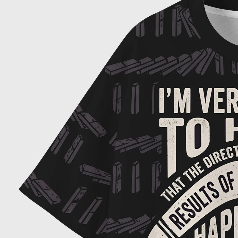 Im Very Sorry To Hear That Is Consequences Geek All-Over Print T-Shirt