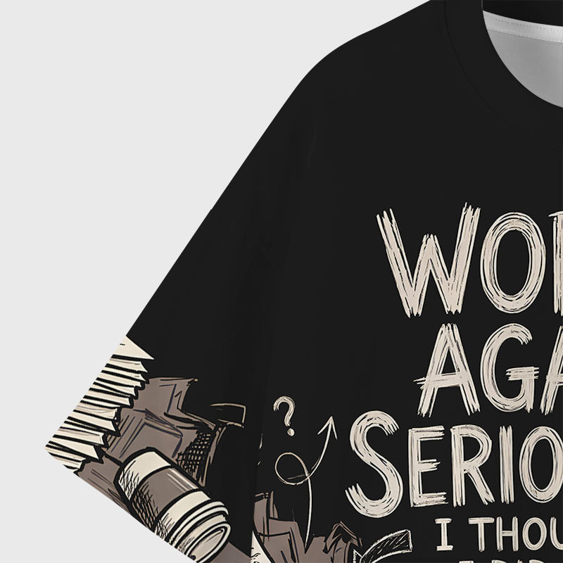 Work Again Seriously Geek All-Over Print T-Shirt