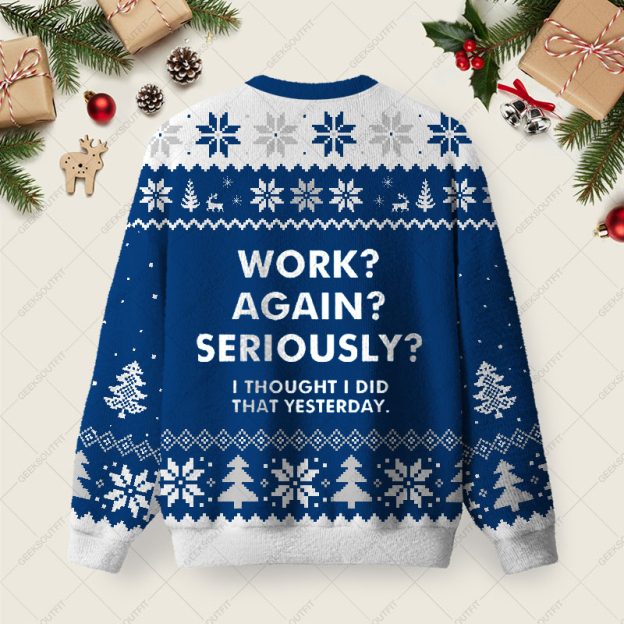 Work Again Seriously Ugly Christmas Fuzzy Fleece Sweatshirt