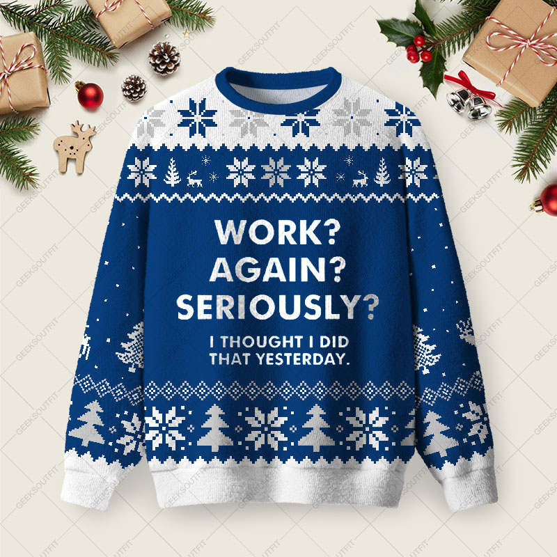Work Again Seriously Ugly Christmas Fuzzy Fleece Sweatshirt
