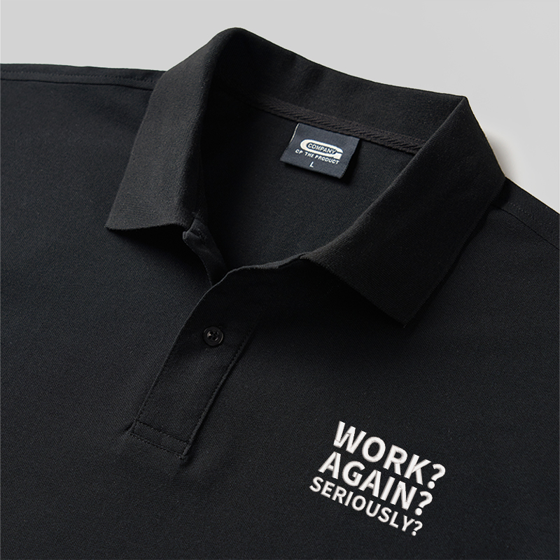 Work ? Again ? Seriously? Geek Embroidered Polo Shirts