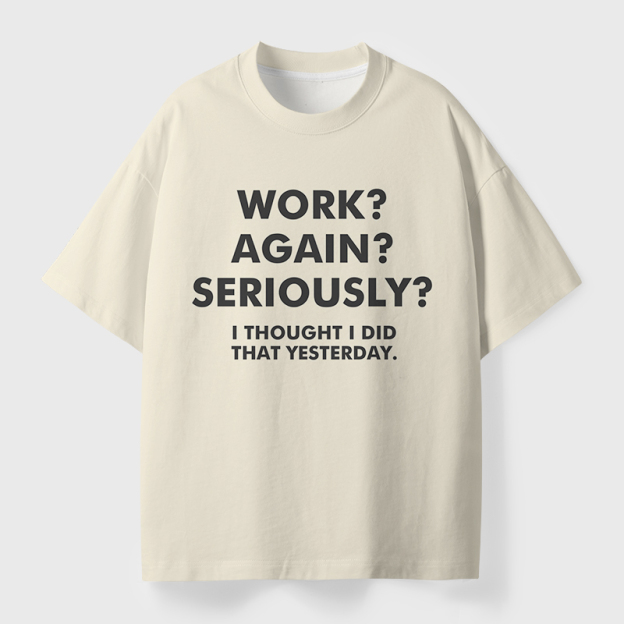 Work? Again? Seriously? Geek Eco Oversized Graphic Tees