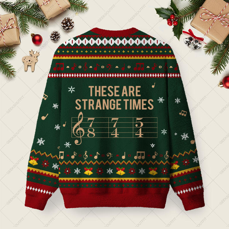 These Are Strange Times Music Joke Ugly Christmas Fuzzy Fleece Sweatshirt
