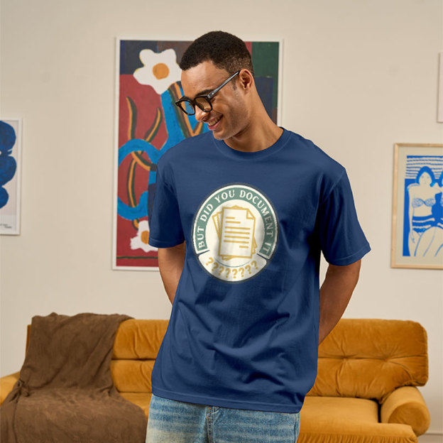 But Did You Document It Geek T-Shirt