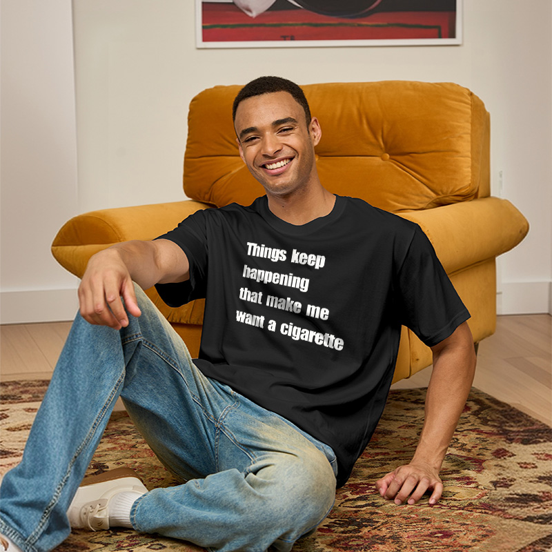 Things Keep Happening That Make Me Want A Cigarette Geek T-Shirt