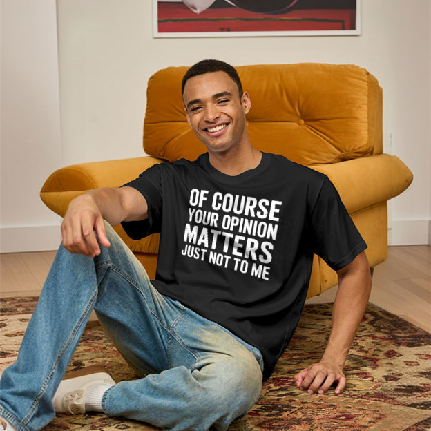 Of Course Your Opinion Matters Geek T-Shirt
