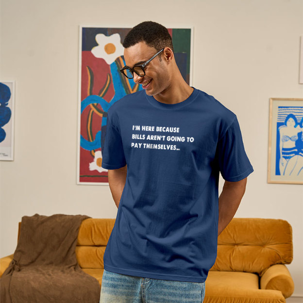 Bills Arent Going To Pay Themselves Geek T-Shirt