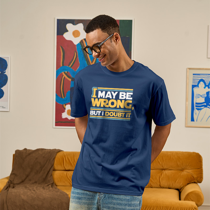 I May Be Wrong But I Doubt It Geek T-Shirt