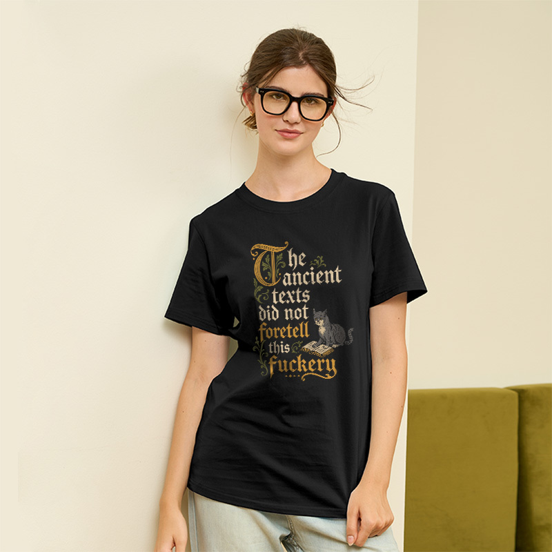 The ancient texts did not foretell this fuckery Geek T-Shirt