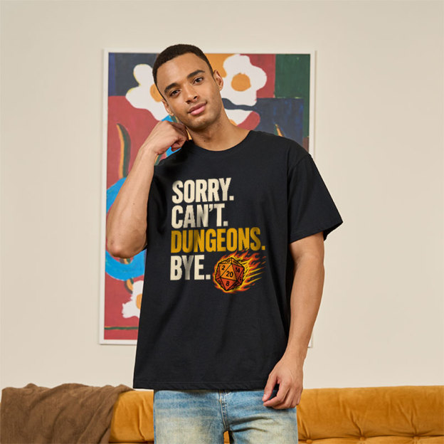 Sorry. Can't. Dungeons. Bye Geek T-Shirt