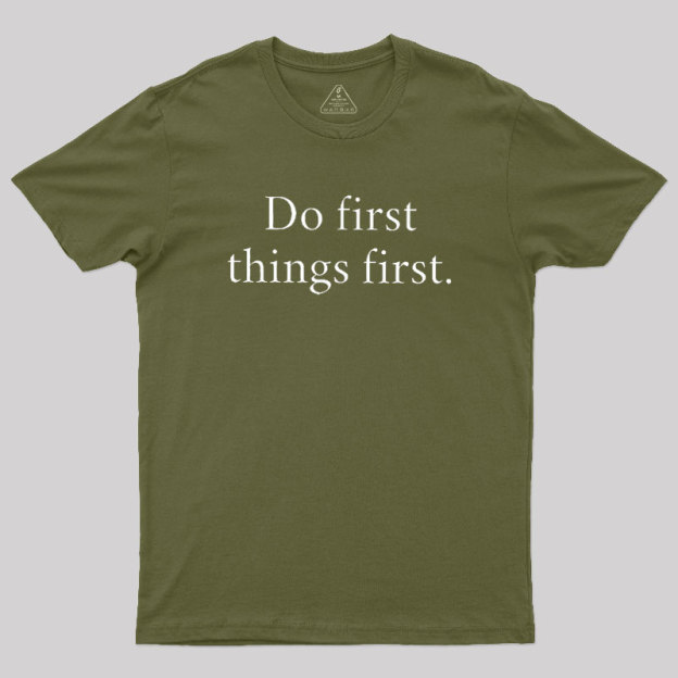 Do First Things First Geek T-Shirt