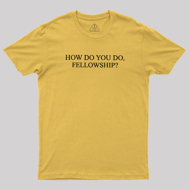 How Do You Do Fellowship Geek T-Shirt