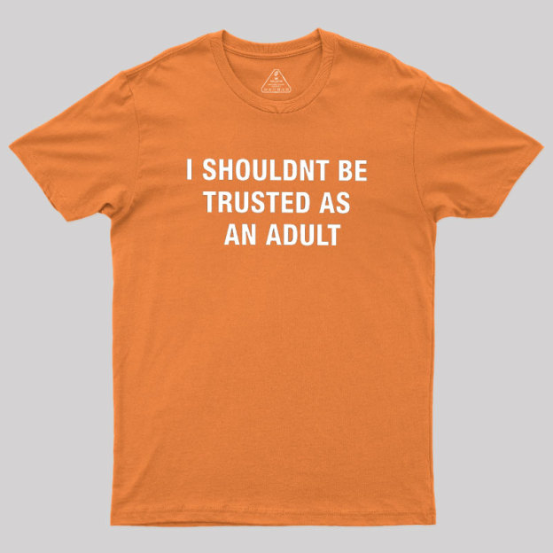 Trusted As an Adult Geek T-Shirt