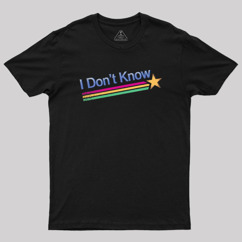 I Don't Know Geek T-Shirt