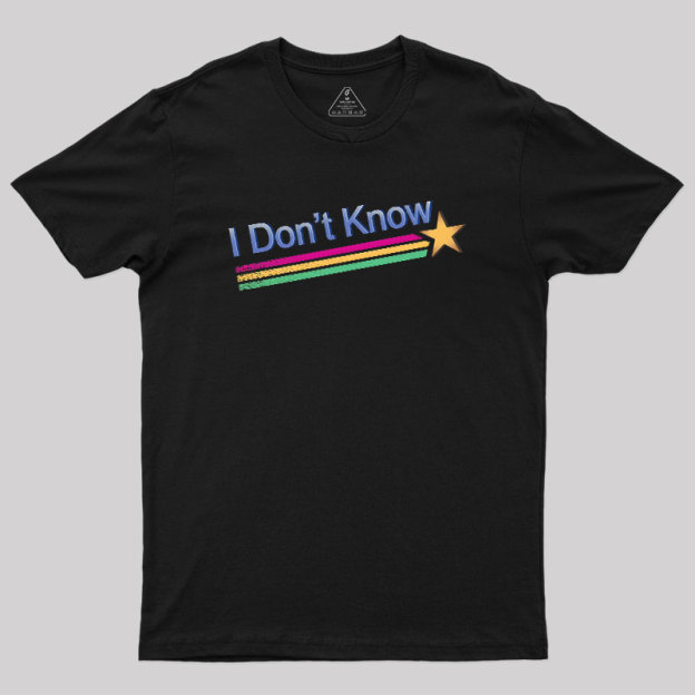 I Don't Know Geek T-Shirt