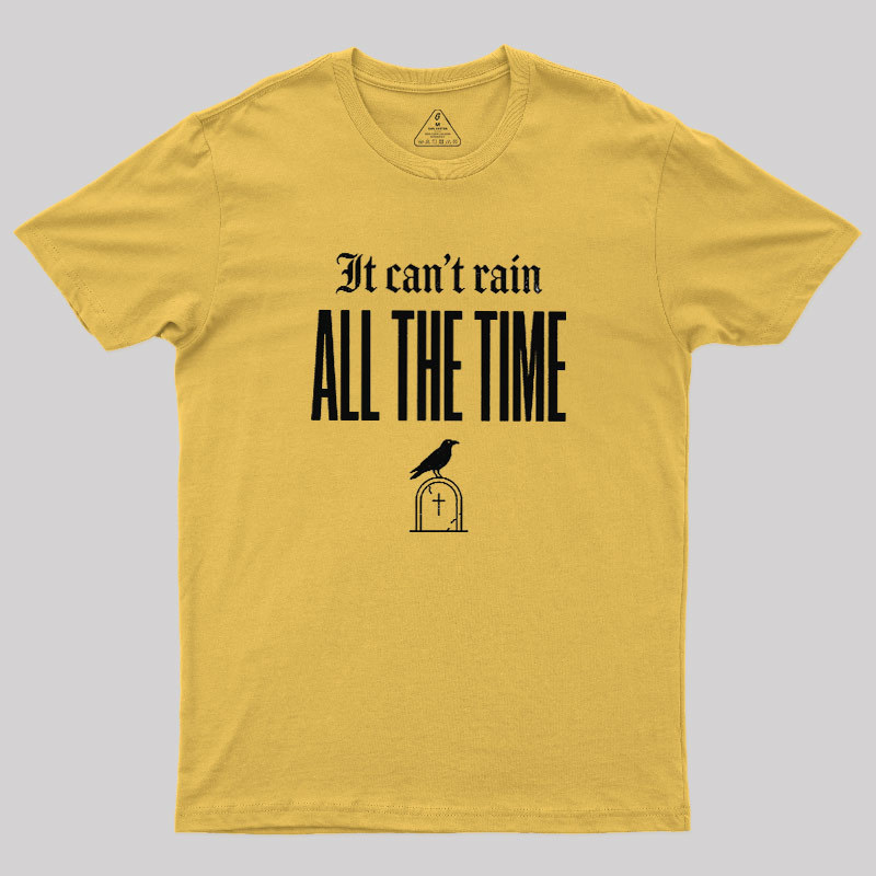 It Can't Rain All The Time Geek T-Shirt