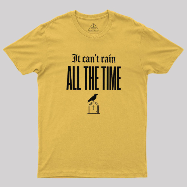 It Can't Rain All The Time Geek T-Shirt