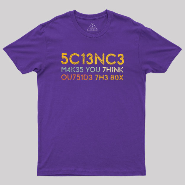 Science Makes You Think Geek T-Shirt