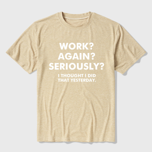 Work  Again  Seriously Ultra Soft Heather Tees