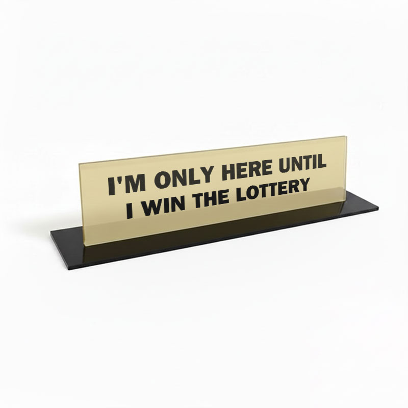 Here Until I Win the Lottery Geek Office Desk Plate