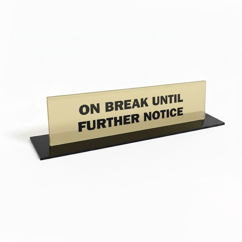On Break Until Further Notice Geek Office Desk Plate